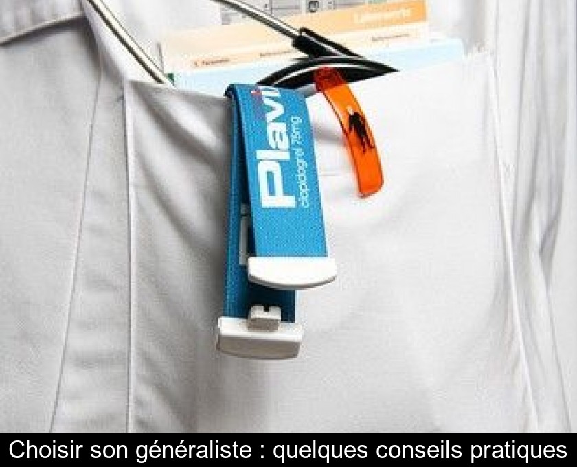 Choisir son généraliste : quelques conseils pratiques Choisir son généraliste : quelques conseils pratiques