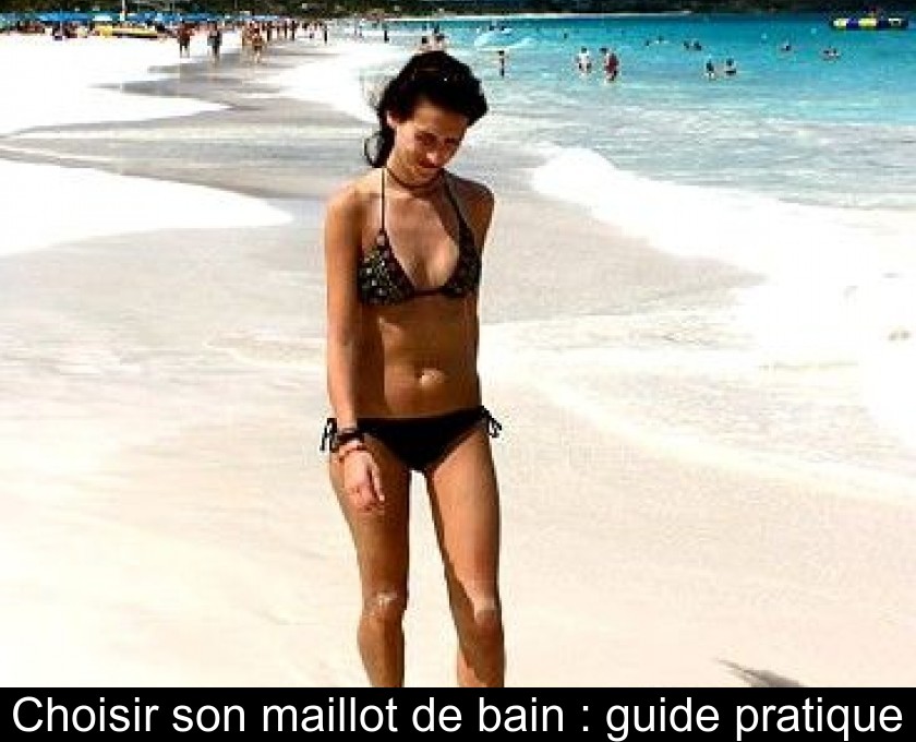 Choisir son maillot de bain : guide pratique Choisir son maillot de bain : guide pratique