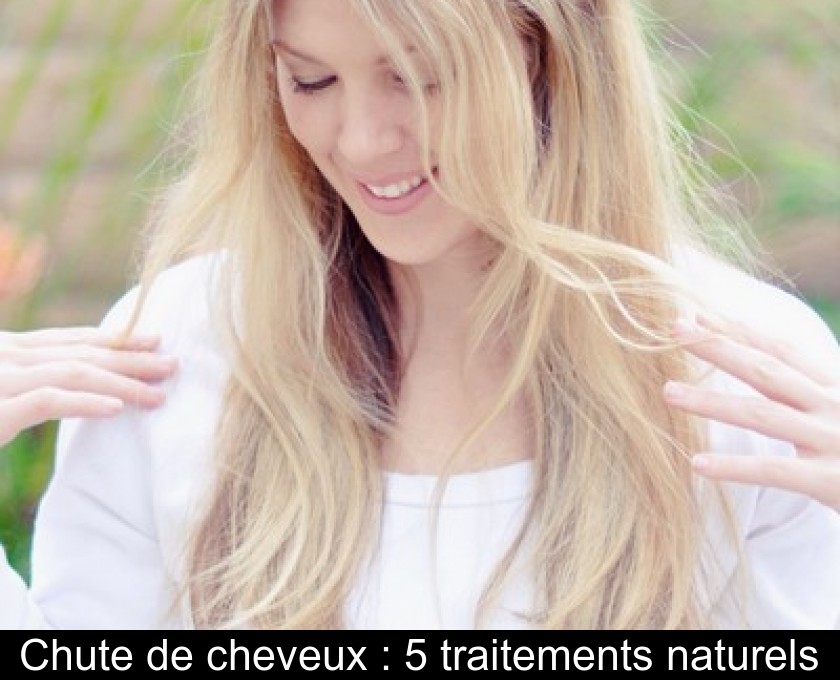 Chute de cheveux : 5 traitements naturels Chute de cheveux : 5 traitements naturels