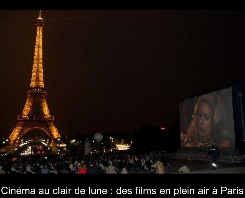 Cinéma au clair de lune : des films en plein air à Paris Cinéma au clair de lune : des films en plein air à Paris