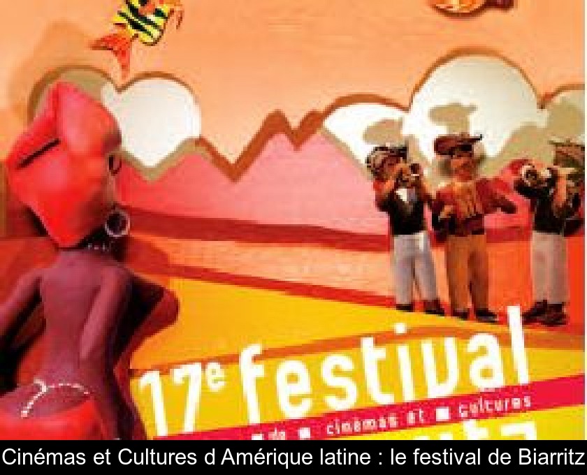 Cinémas et Cultures d'Amérique latine : le festival de Biarritz Cinémas et Cultures d'Amérique latine : le festival de Biarritz