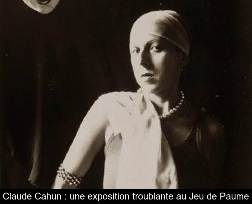 Claude Cahun : une exposition troublante au Jeu de Paume