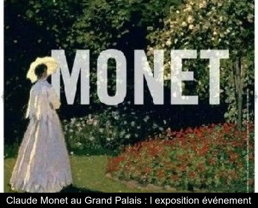 Claude Monet au Grand Palais : l'exposition événement