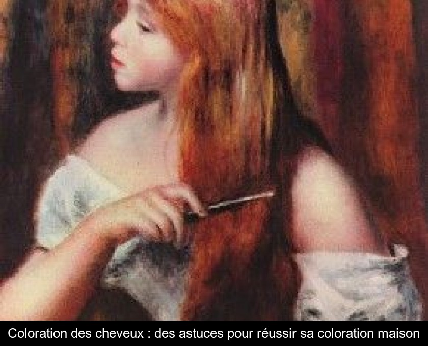 Coloration des cheveux : des astuces pour réussir sa coloration maison Coloration des cheveux : des astuces pour réussir sa coloration maison