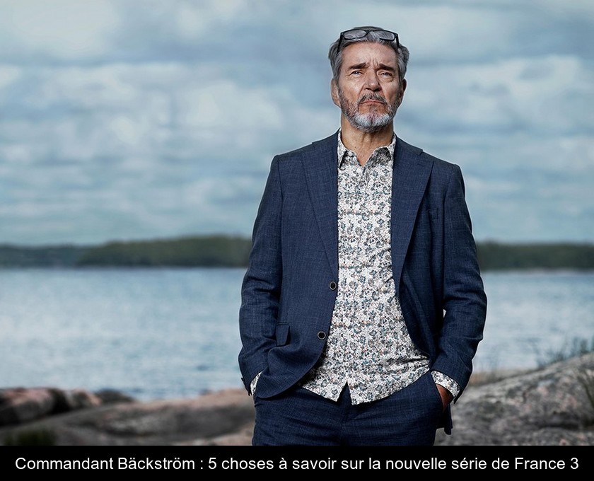 Commandant Bäckström : 5 choses à savoir sur la nouvelle série de France 3 Commandant Bäckström : 5 choses à savoir sur la nouvelle série de France 3