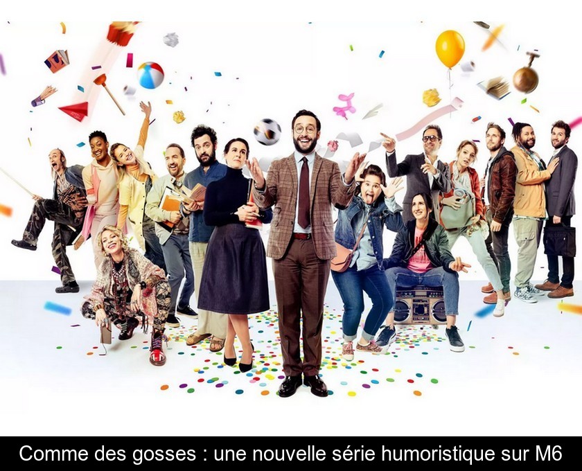 Comme des gosses : une nouvelle série humoristique sur M6 Comme des gosses : une nouvelle série humoristique sur M6