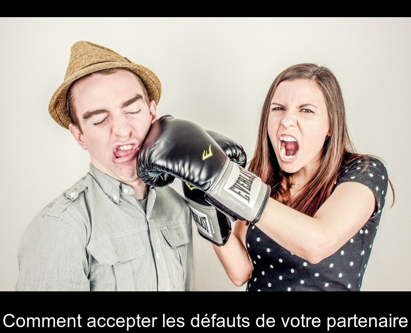 Comment accepter les défauts de votre partenaire Comment accepter les défauts de votre partenaire