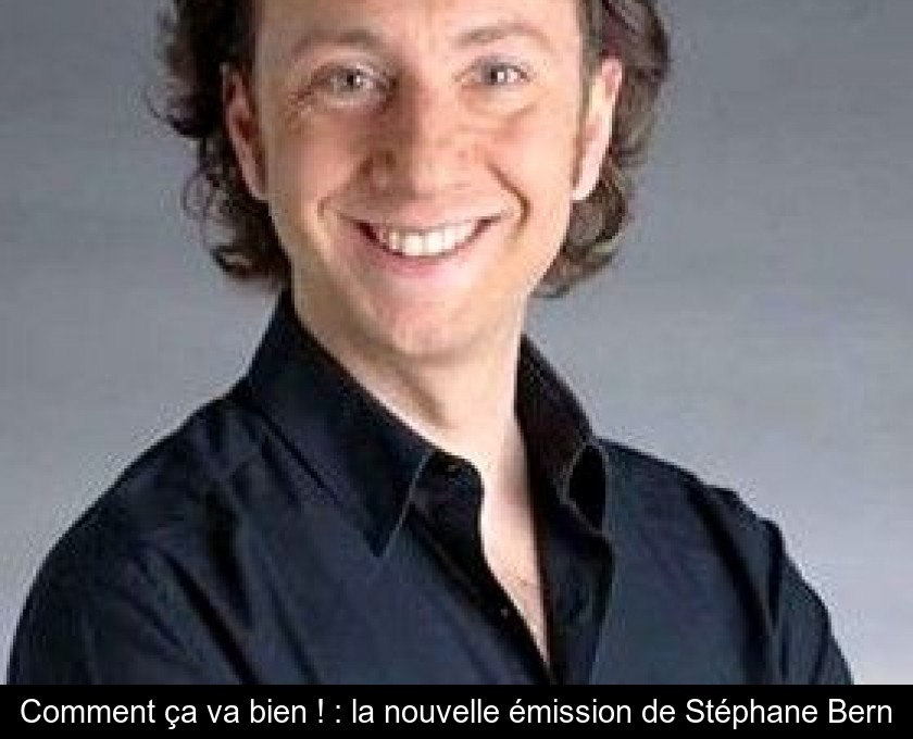 Comment ça va bien ! : la nouvelle émission de Stéphane Bern Comment ça va bien ! : la nouvelle émission de Stéphane Bern