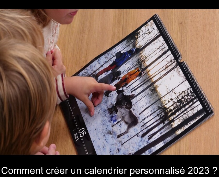 Comment créer un calendrier personnalisé 2023 ?