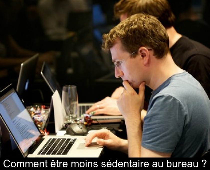 Comment être moins sédentaire au bureau ? Comment être moins sédentaire au bureau ?