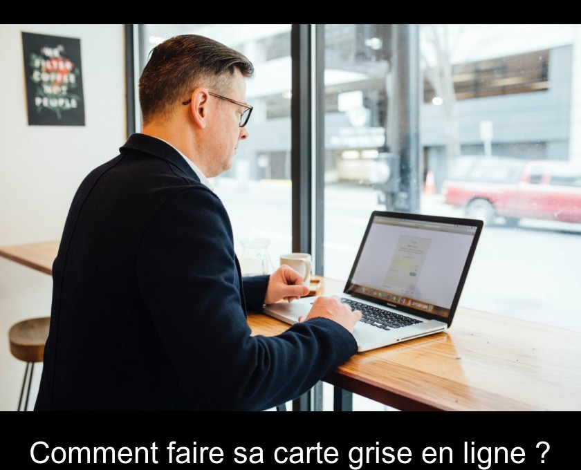 Comment faire sa carte grise en ligne ? Comment faire sa carte grise en ligne ?