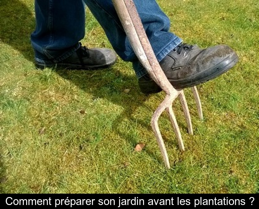Comment préparer son jardin avant les plantations ? Comment préparer son jardin avant les plantations ?