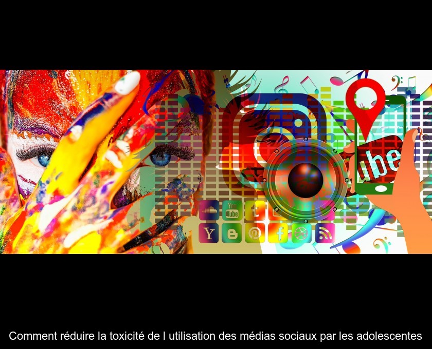 Comment réduire la toxicité de l'utilisation des médias sociaux par les adolescentes Comment réduire la toxicité de l'utilisation des médias sociaux par les adolescentes