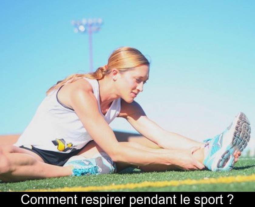 Comment respirer pendant le sport ? Comment respirer pendant le sport ?