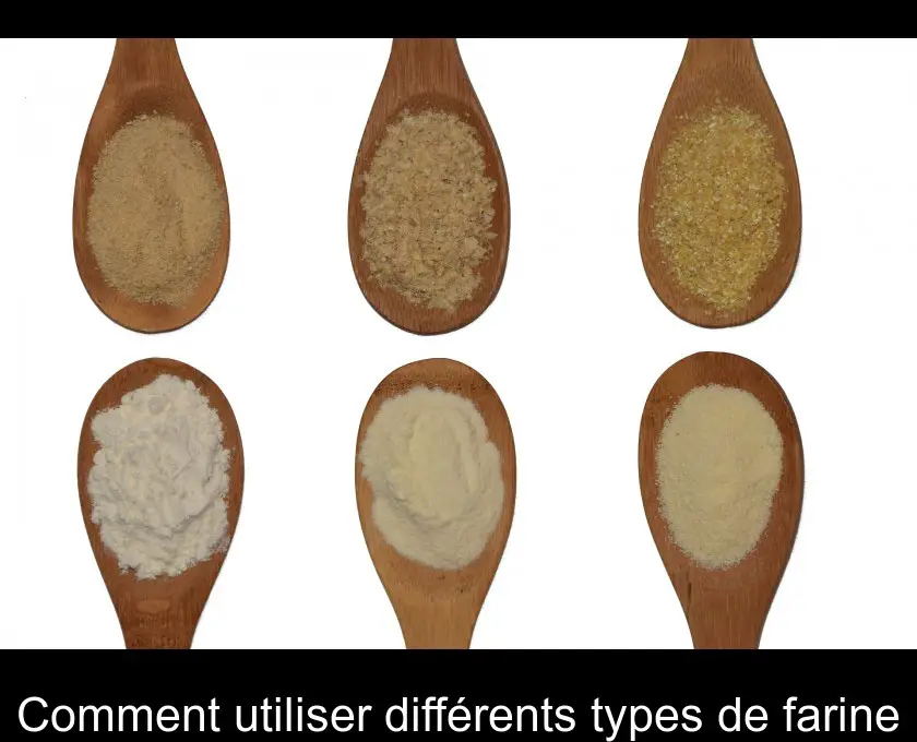 Comment utiliser différents types de farine