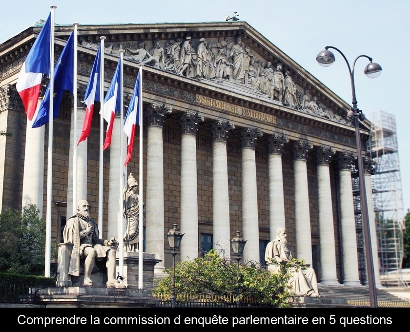Comprendre la commission d'enquête parlementaire en 5 questions Comprendre la commission d'enquête parlementaire en 5 questions