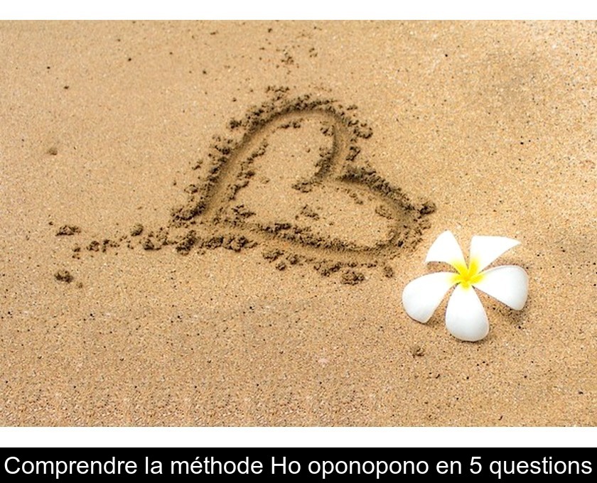 Comprendre la méthode Ho'oponopono en 5 questions Comprendre la méthode Ho'oponopono en 5 questions