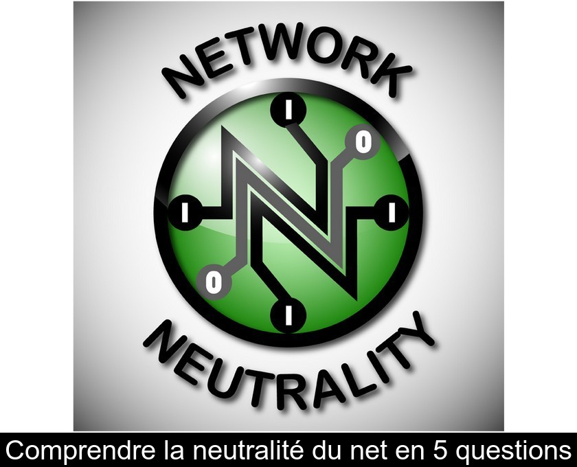 Comprendre la neutralité du net en 5 questions Comprendre la neutralité du net en 5 questions