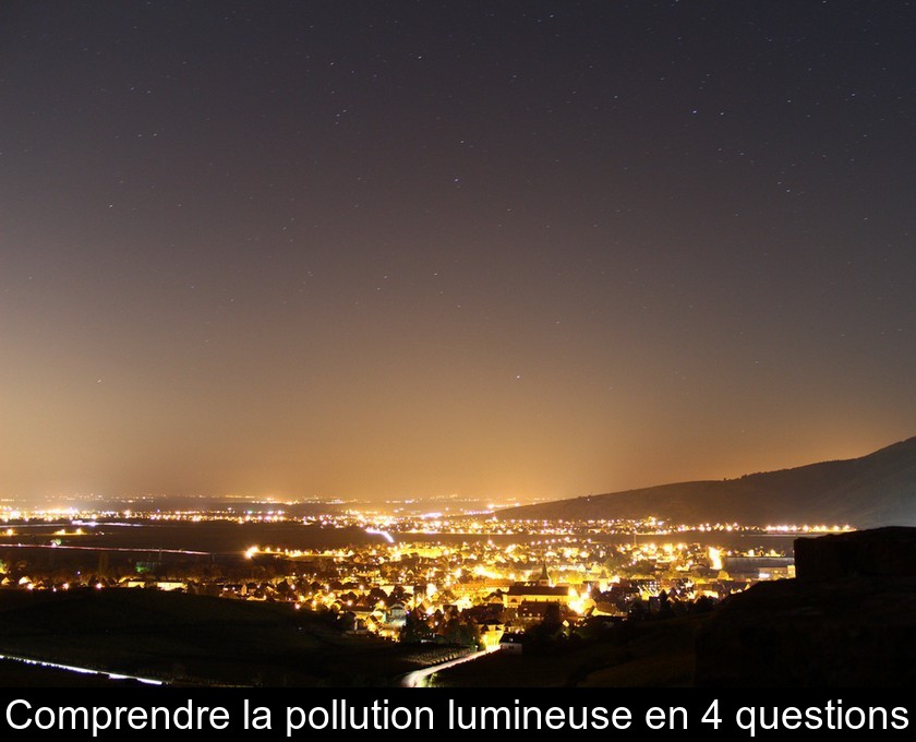 Comprendre la pollution lumineuse en 4 questions Comprendre la pollution lumineuse en 4 questions