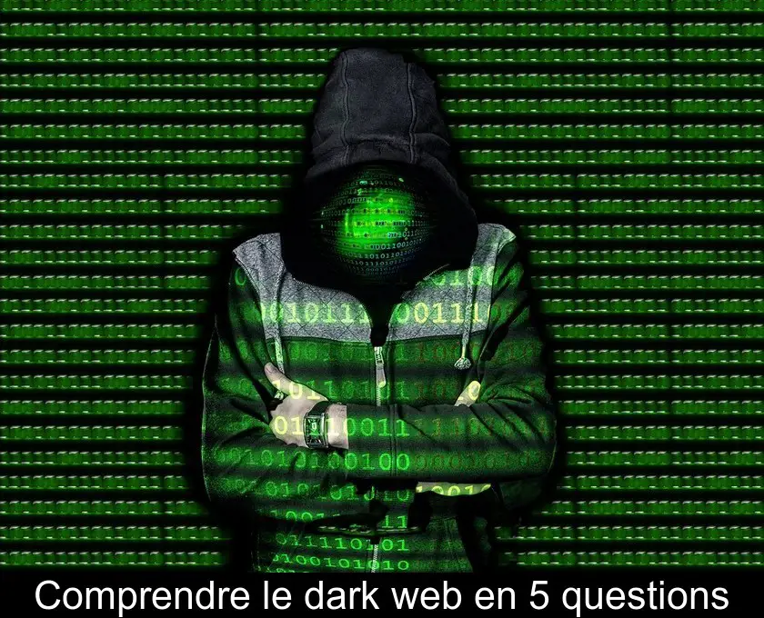 Comprendre le dark web en 5 questions