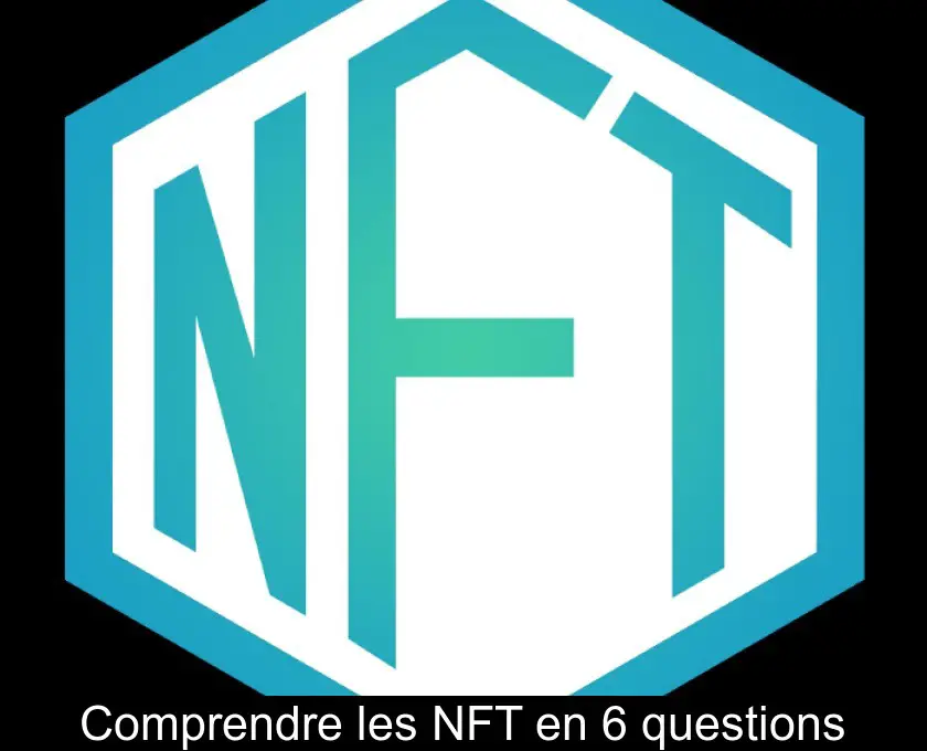 Comprendre les NFT en 6 questions