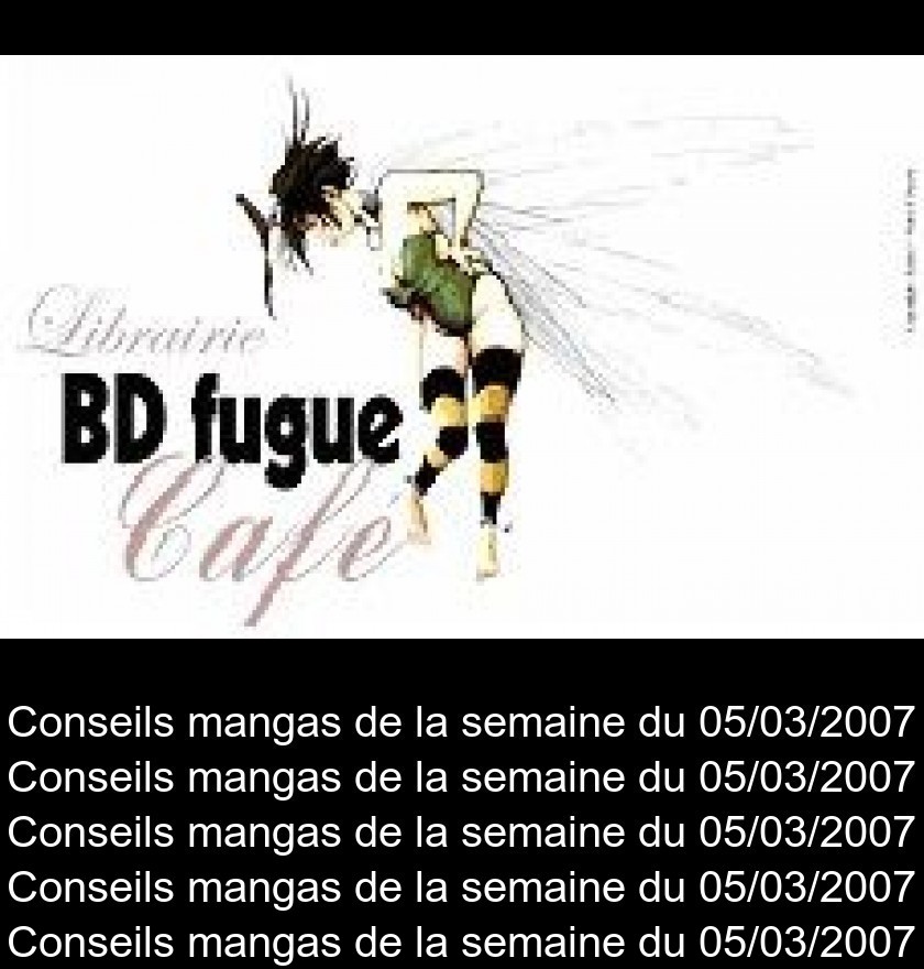 Conseils mangas de la semaine du 05/03/2007 Conseils mangas de la semaine du 05/03/2007