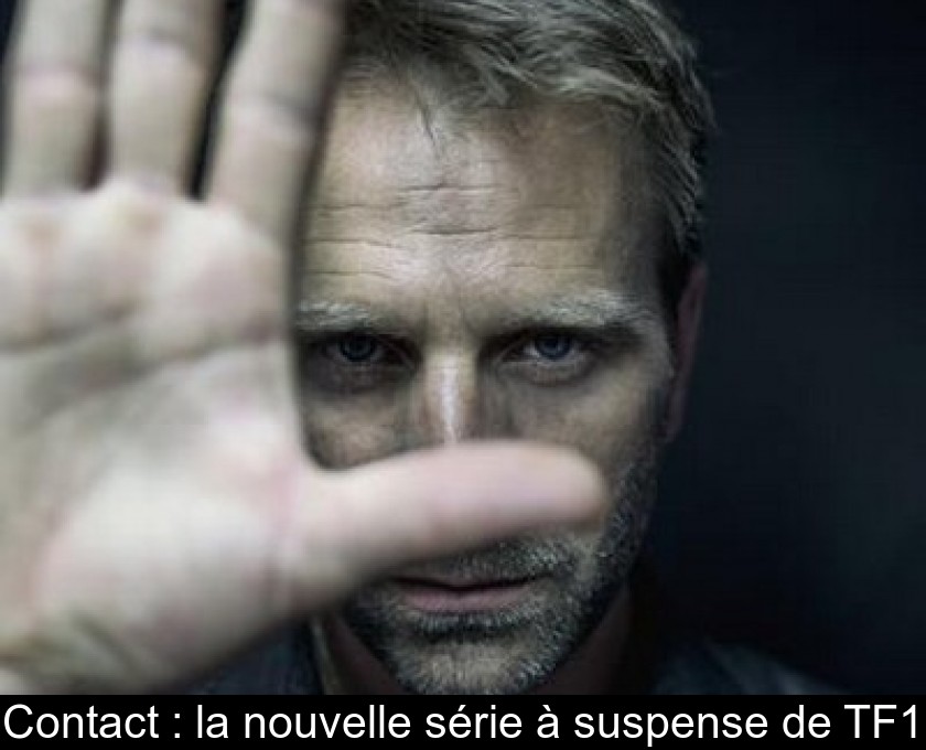 Contact : la nouvelle série à suspense de TF1 Contact : la nouvelle série à suspense de TF1