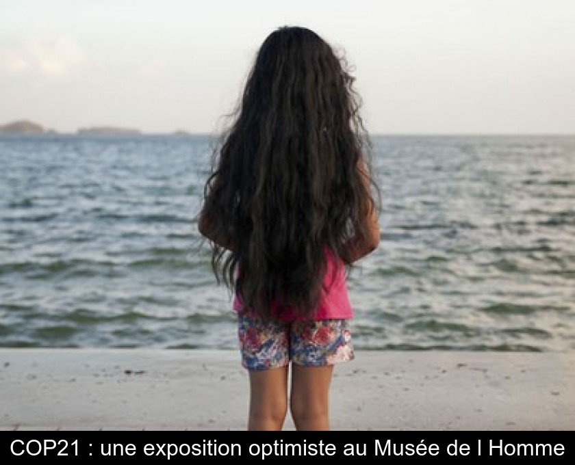 COP21 : une exposition optimiste au Musée de l'Homme COP21 : une exposition optimiste au Musée de l'Homme