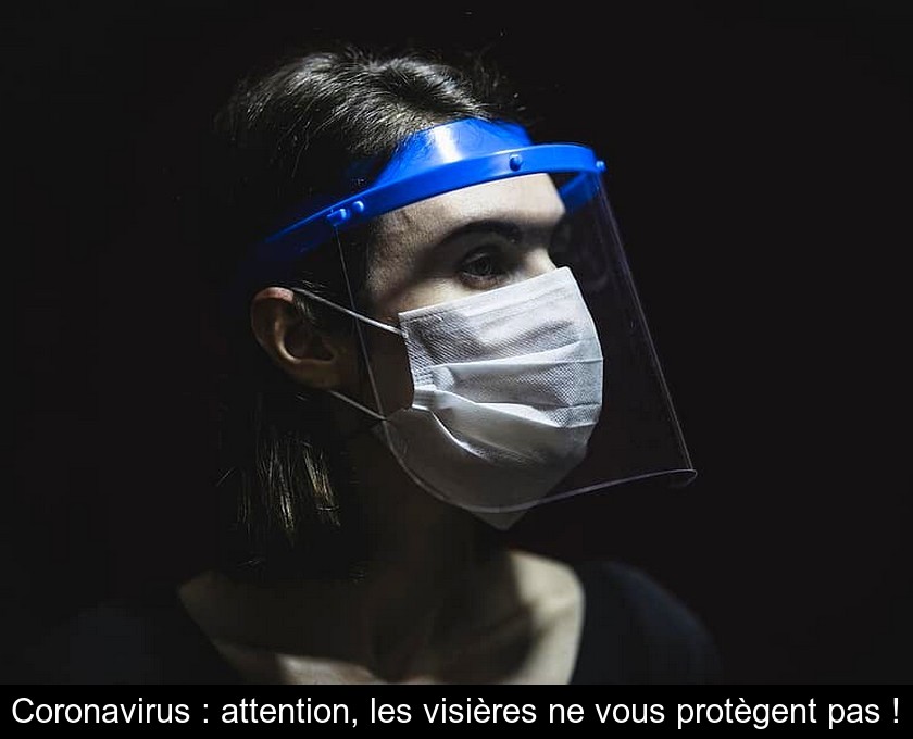 Coronavirus : attention, les visières ne vous protègent pas ! Coronavirus : attention, les visières ne vous protègent pas !