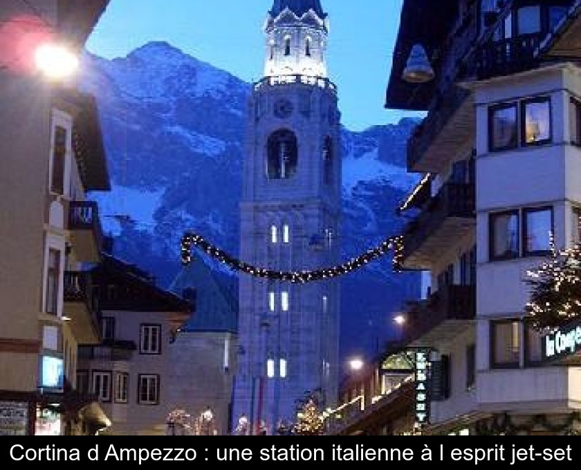 Cortina d'Ampezzo : une station italienne à l'esprit jet-set Cortina d'Ampezzo : une station italienne à l'esprit jet-set