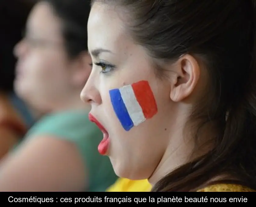 Cosmétiques : ces produits français que la planète beauté nous envie