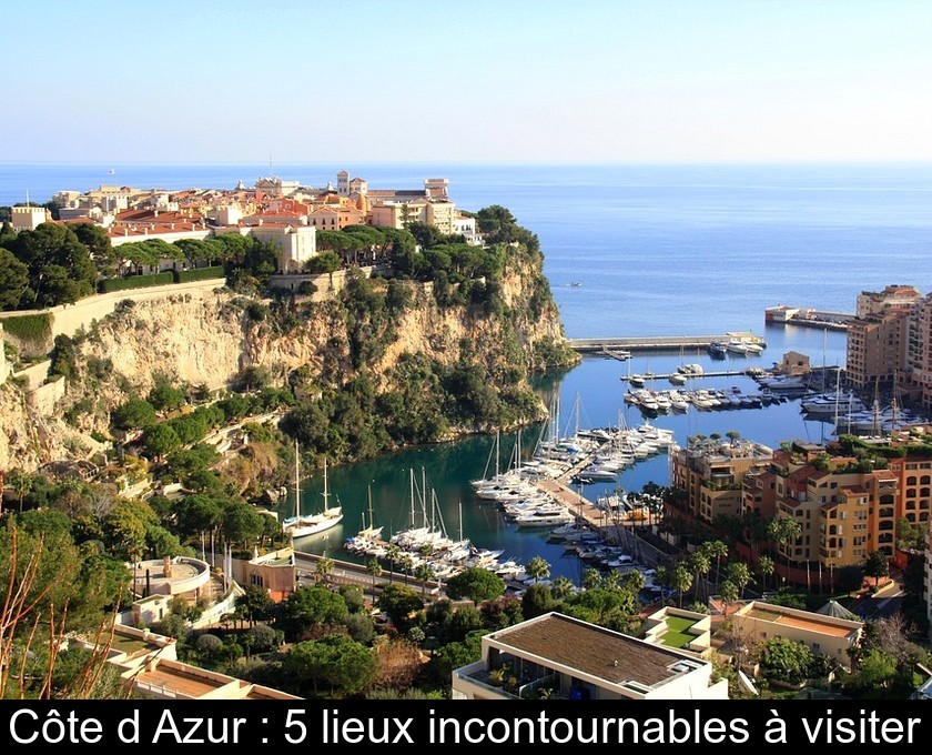 Côte d'Azur : 5 lieux incontournables à visiter Côte d'Azur : 5 lieux incontournables à visiter