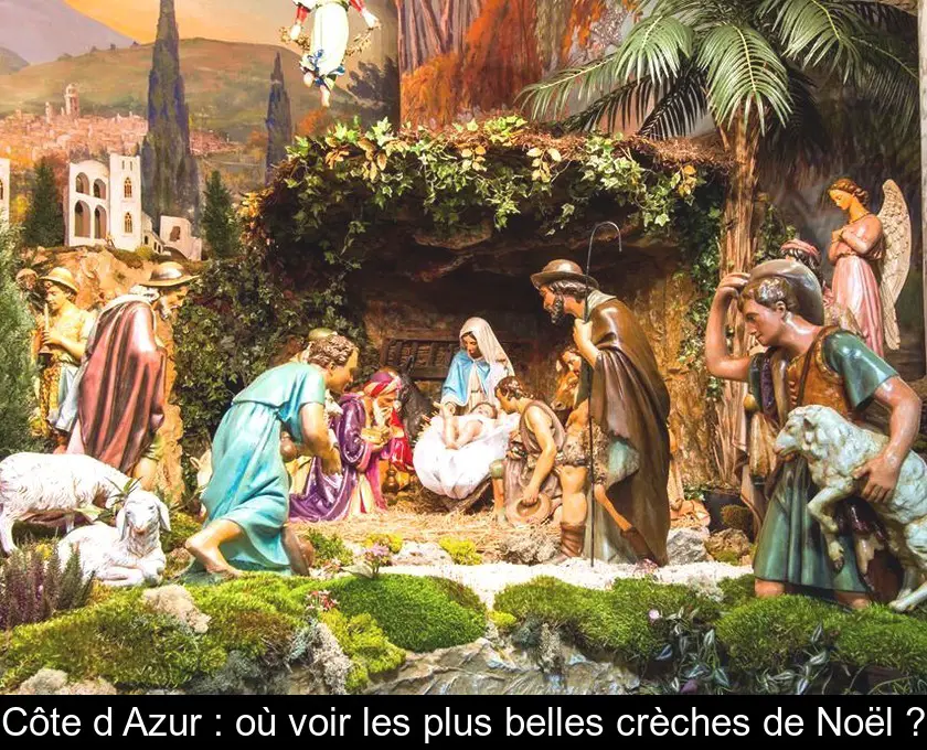 Côte d'Azur : où voir les plus belles crèches de Noël ?