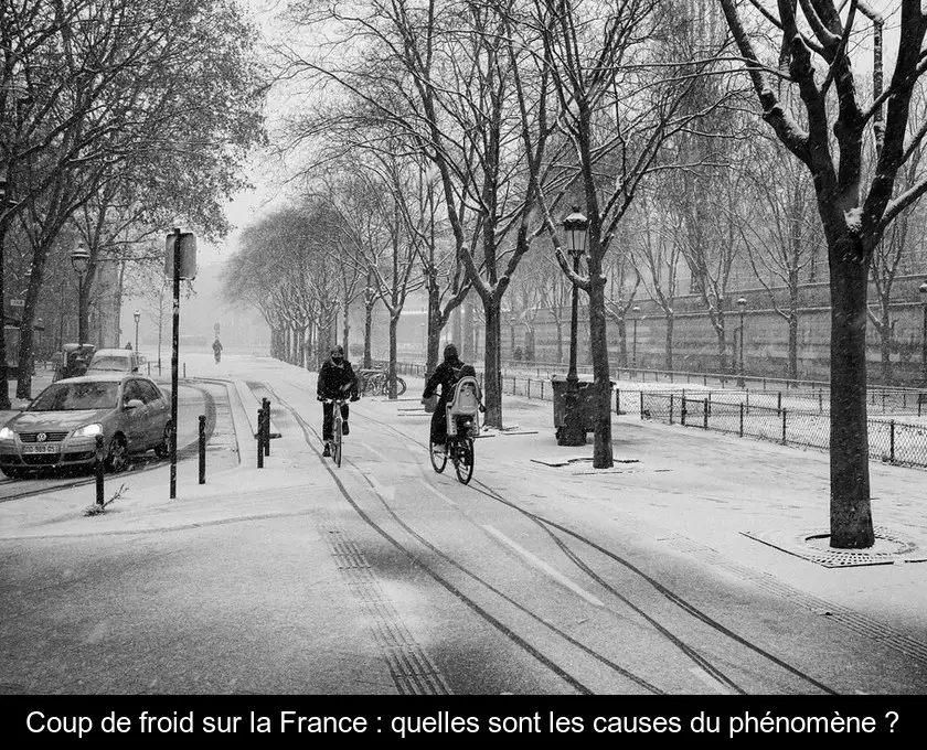 Coup de froid sur la France : quelles sont les causes du phénomène ?