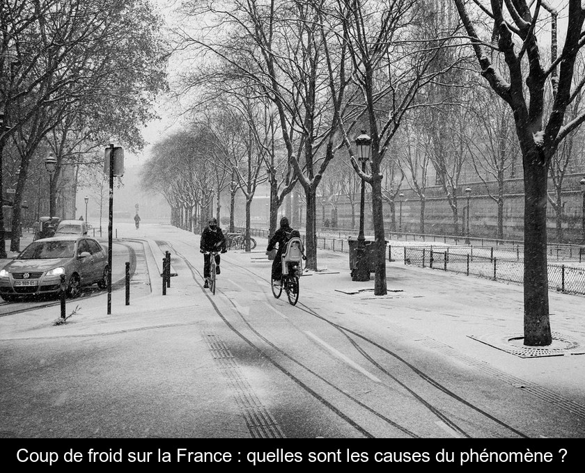 Coup de froid sur la France : quelles sont les causes du phénomène ?