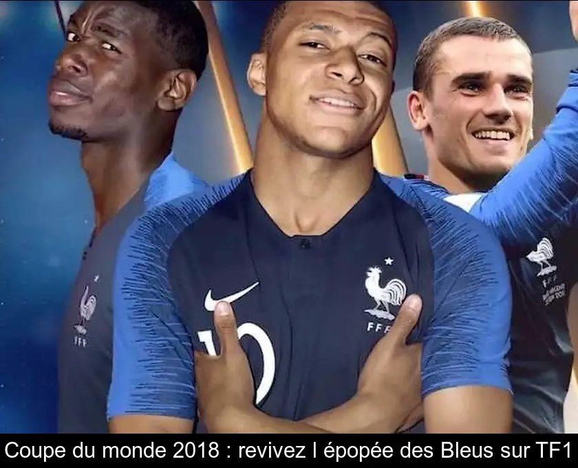 Coupe du monde 2018 : revivez l'épopée des Bleus sur TF1