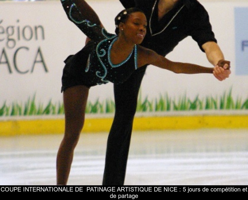 COUPE INTERNATIONALE DE PATINAGE ARTISTIQUE DE NICE : 5 jours de compétition et de partage COUPE INTERNATIONALE DE PATINAGE ARTISTIQUE DE NICE : 5 jours de compétition et de partage