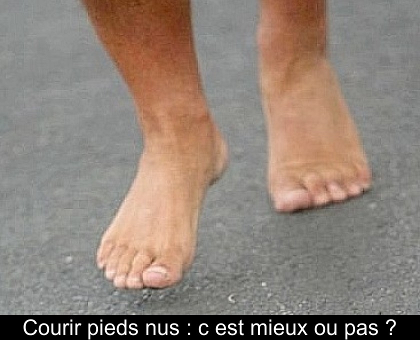 Courir pieds nus : c'est mieux ou pas ? Courir pieds nus : c'est mieux ou pas ?