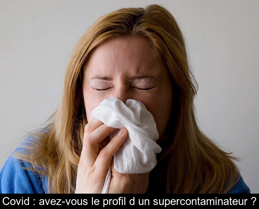Covid : avez-vous le profil d'un supercontaminateur ? Covid : avez-vous le profil d'un supercontaminateur ?