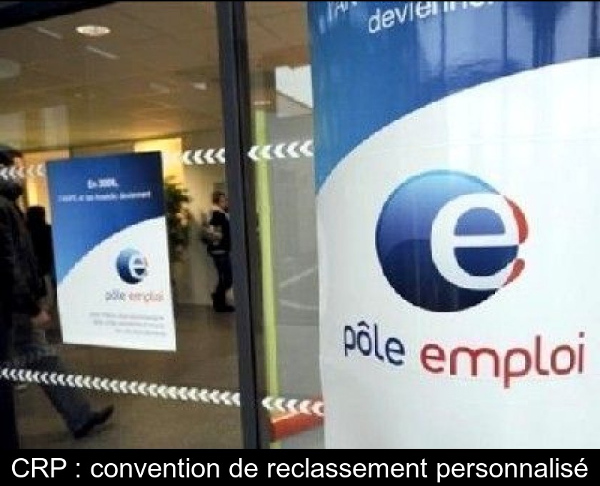 CRP : convention de reclassement personnalisé CRP : convention de reclassement personnalisé