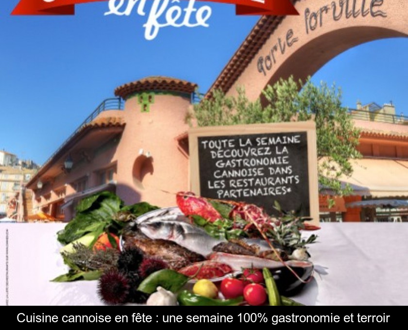 Cuisine cannoise en fête : une semaine 100% gastronomie et terroir Cuisine cannoise en fête : une semaine 100% gastronomie et terroir