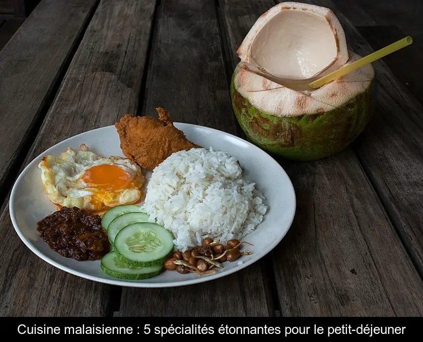 Cuisine malaisienne : 5 spécialités étonnantes pour le petit-déjeuner