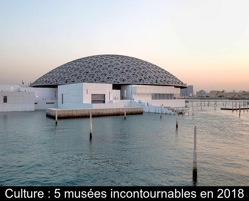 Culture : 5 musées incontournables en 2018