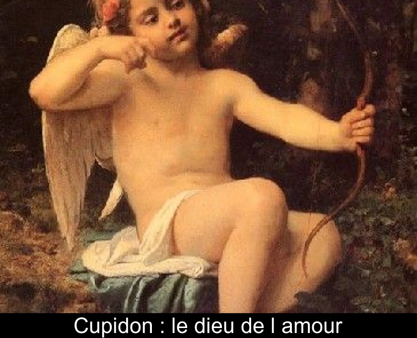 Cupidon : le dieu de l'amour Cupidon : le dieu de l'amour