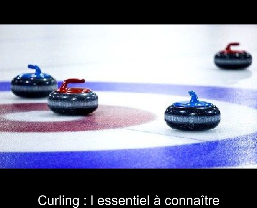 Curling : l'essentiel à connaître Curling : l'essentiel à connaître