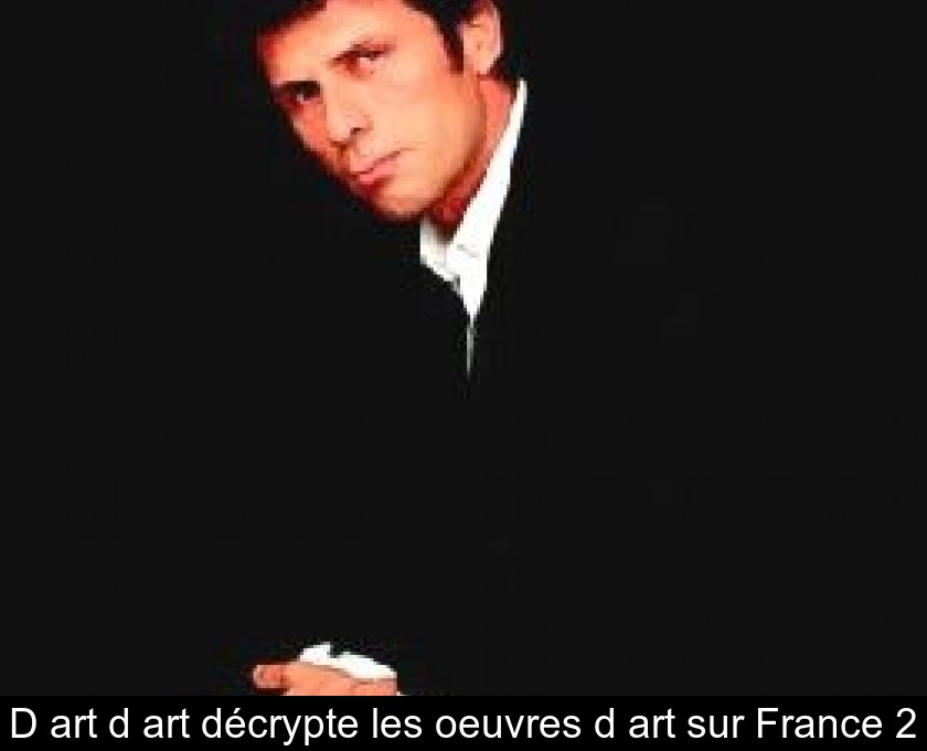 D'art d'art décrypte les oeuvres d'art sur France 2