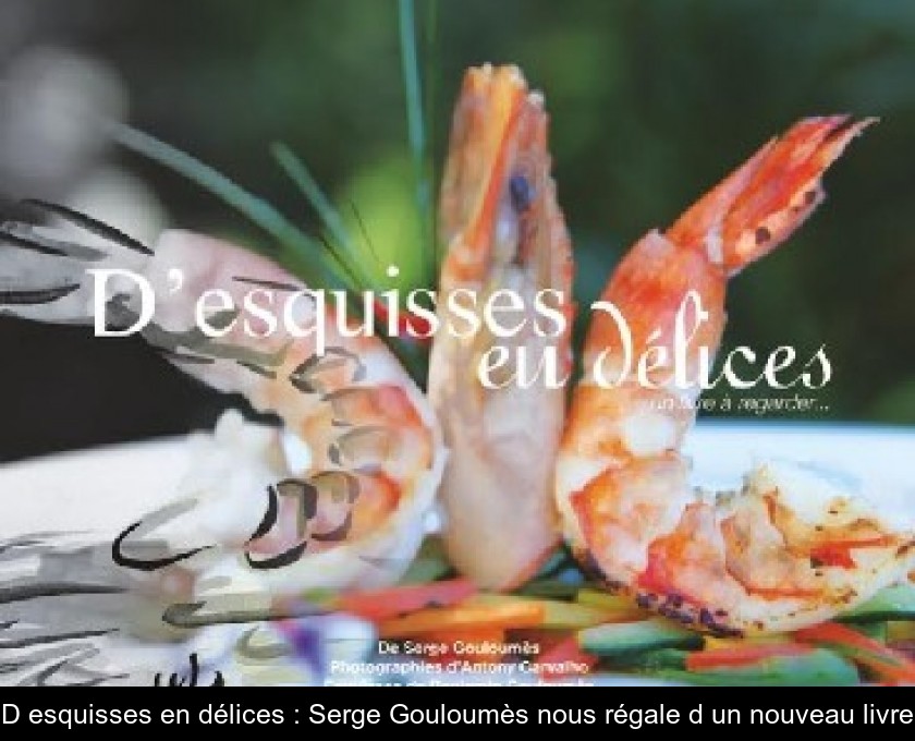 D'esquisses en délices : Serge Gouloumès nous régale d'un nouveau livre D'esquisses en délices : Serge Gouloumès nous régale d'un nouveau livre