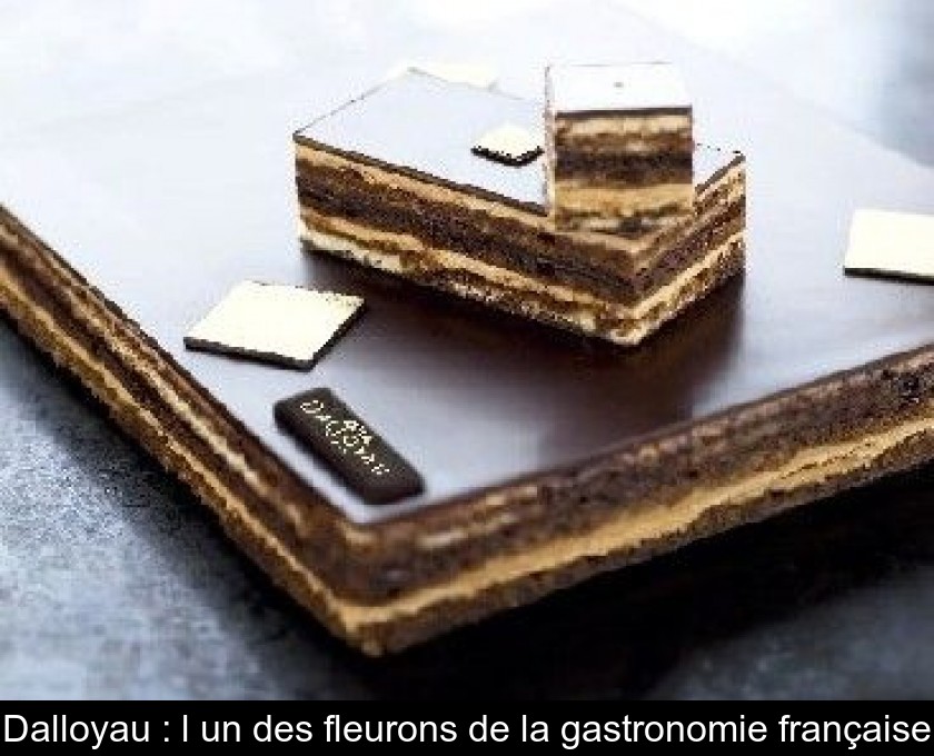 Dalloyau : l'un des fleurons de la gastronomie française Dalloyau : l'un des fleurons de la gastronomie française