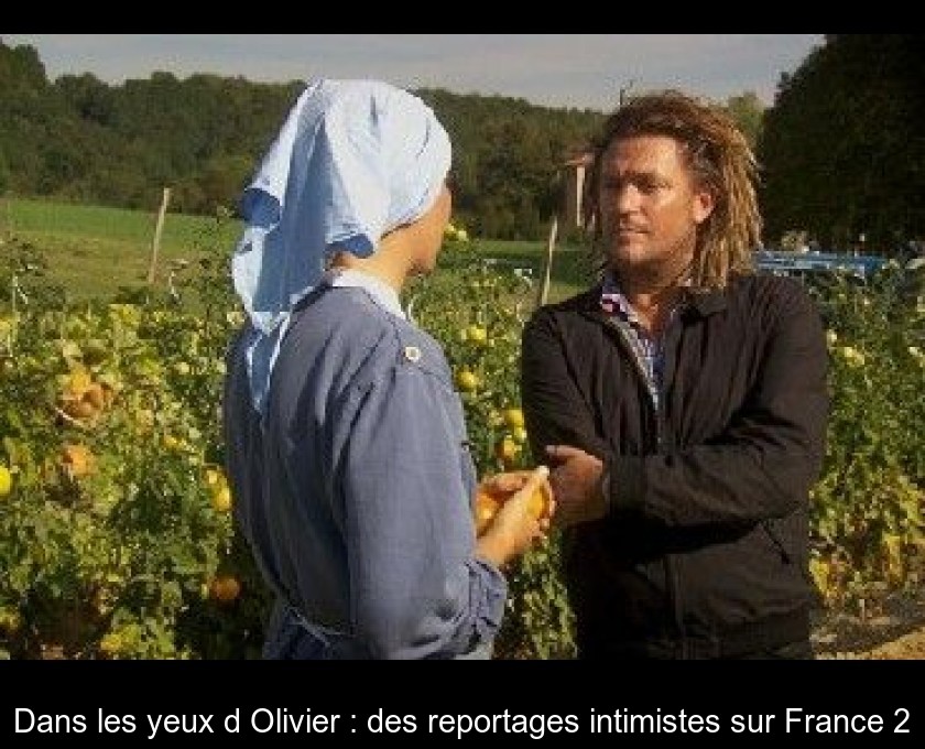 Dans les yeux d'Olivier : des reportages intimistes sur France 2