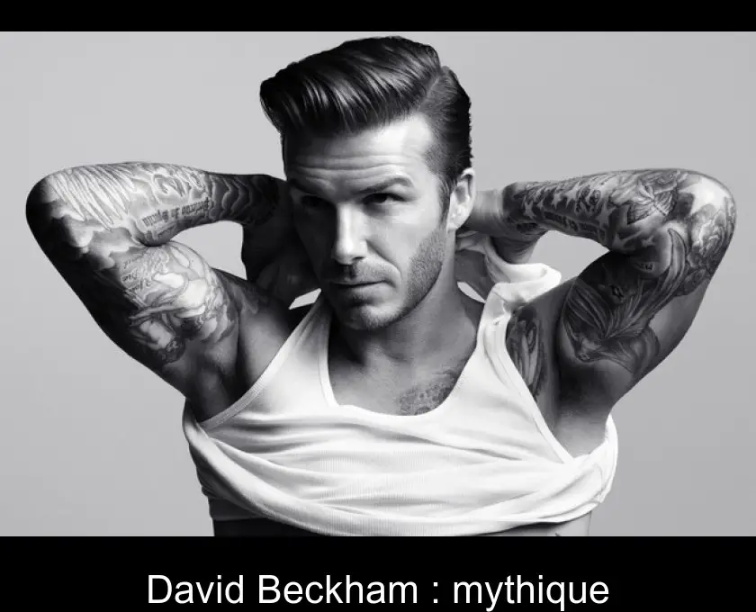 David Beckham : mythique